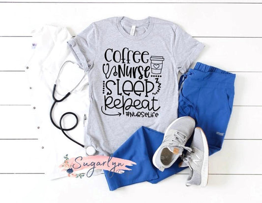 Coffee, Nurse, Sleep, Repeat Nurse Life