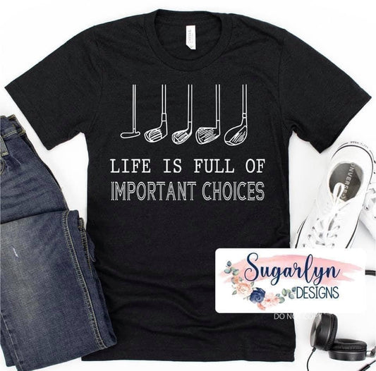 Life is Full of Important Choices Golf -- White