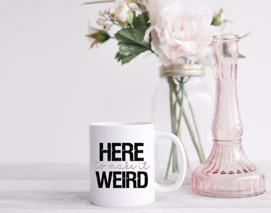 Here to Make It Weird
